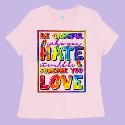 Be Careful Who You Hate It Could Be Someone You Ladies Tee Designed By Fadigitalartstudio