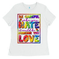 White Be careful who you hate it could be someone you Ladies Tee - FaDigitalArtStudio