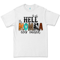 White The Only Hell my Momma Ever Raised Premium Tee - CowCowDesign