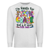 Oatmeal Heather I'm ready for fifth grade but is it ready for me Premium Sweatshirt - RanaPortraitStore
