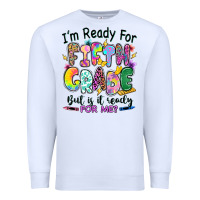 White I'm ready for fifth grade but is it ready for me Premium Sweatshirt - RanaPortraitStore