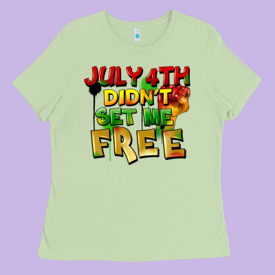 July 4th Didn't Set Me Free Ladies Tee Designed By Fadigitalartstudio