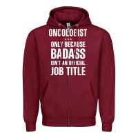 Burgundy oncologist because badass isn't a job title cool gift Zipper Hoodie - DesigneFamous