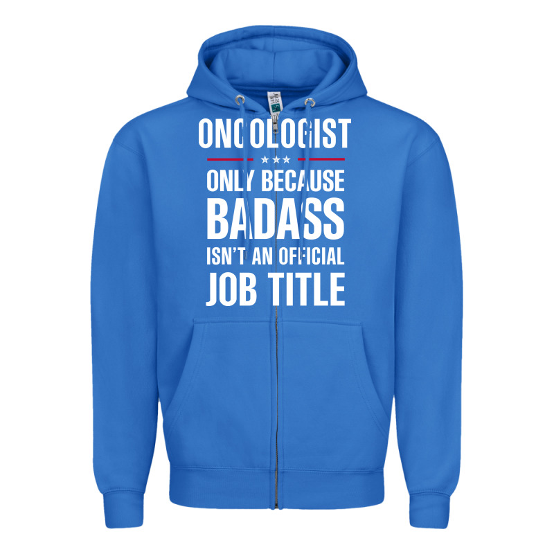 Oncologist Because Badass Isn't A Job Title Cool Gift Zipper Hoodie by DesigneFamous | Teevron