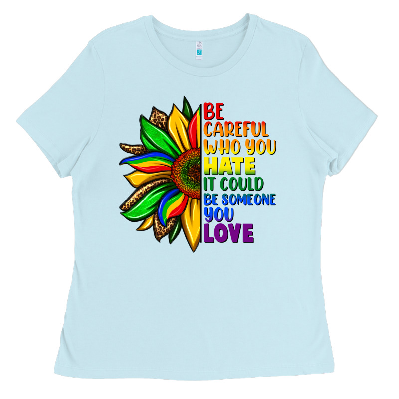 Be Careful Who You Hate It Could Be Someone You Ladies Tee by FaDigitalArtStudio | Teevron