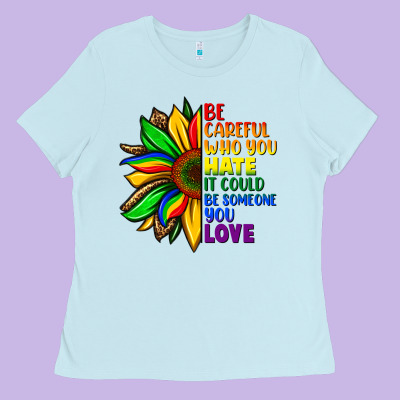 Be Careful Who You Hate It Could Be Someone You Ladies Tee Designed By Fadigitalartstudio