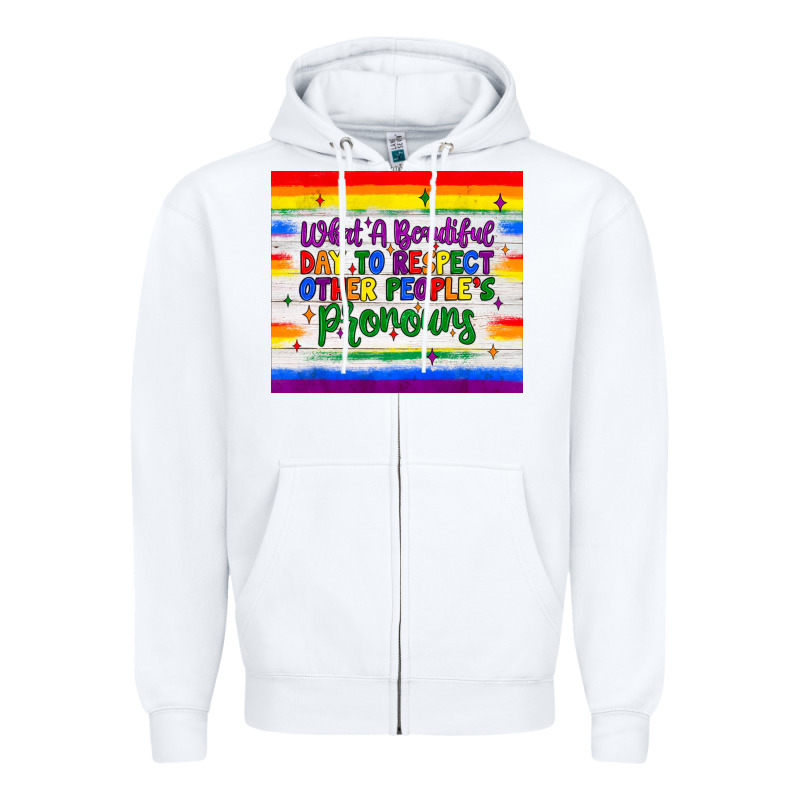 What A Beautiful Day To Respect Other People's Pronouns  Tumbler Zipper Hoodie by JahusDesignShop | Teevron