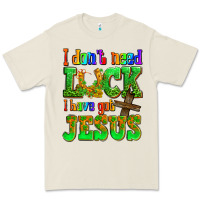 St. Patrick's I Dont Need Luck I Have Got Jesus Premium Tee | Teevron