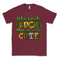 Burgundy Who needs luck when you're this cute St. Patrick's Classic Tee - CowGirlArtShop