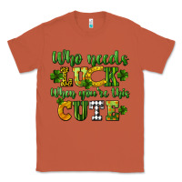 Copper Who needs luck when you're this cute St. Patrick's Classic Tee - CowGirlArtShop