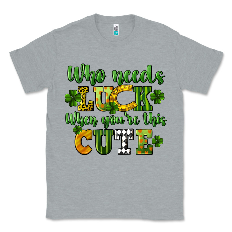Who Needs Luck When You're This Cute St. Patrick's Classic Tee by CowGirlArtShop | Teevron