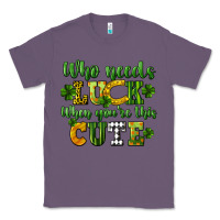 Lavender Who needs luck when you're this cute St. Patrick's Classic Tee - CowGirlArtShop