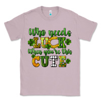 Lilac Who needs luck when you're this cute St. Patrick's Classic Tee - CowGirlArtShop