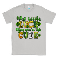Moon Dust Who needs luck when you're this cute St. Patrick's Classic Tee - CowGirlArtShop