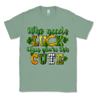 Sage Who needs luck when you're this cute St. Patrick's Classic Tee - CowGirlArtShop