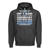 Charcoal Heather having a dirty mind makes ordinary conversations much more interesting Zipper Hoodie - linhVisuals