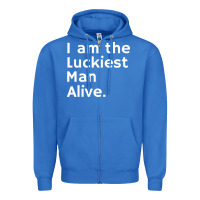 Luckiest Man Alive Zipper Hoodie | Teevron