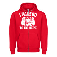 I Paused My Game To Be Here Zipper Hoodie | Teevron