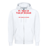 White my train of thought derailed Zipper Hoodie - linhVisuals
