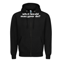 Black what would macgyver do Zipper Hoodie - linhVisuals