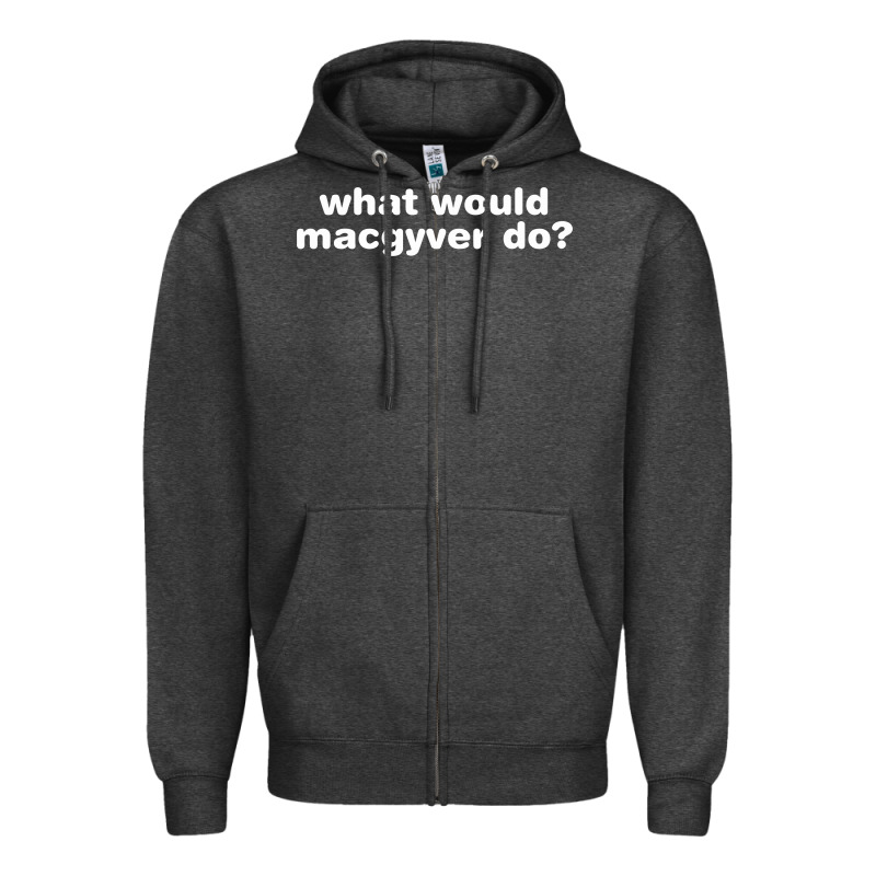 What Would Macgyver Do Zipper Hoodie by linhVisuals | Teevron