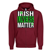 Burgundy irish livers matter   funny st patricks day irish drinking t shirts te Zipper Hoodie - linhVisuals