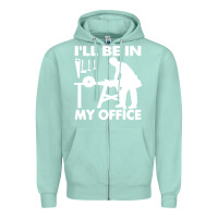 Seafoam i'll be in my office carpenter woodworking Zipper Hoodie - linhVisuals