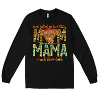 Black God Gifted Me Two Titles And Mama i Rock Them Both Long Sleeve Tee - CowhideDigitalArt