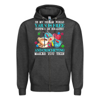 Charcoal Heather yarn t  shirt in my dream world yarn is free, coffee is healthy and cr Zipper Hoodie - linhVisuals