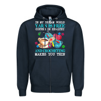 Navy yarn t  shirt in my dream world yarn is free, coffee is healthy and cr Zipper Hoodie - linhVisuals