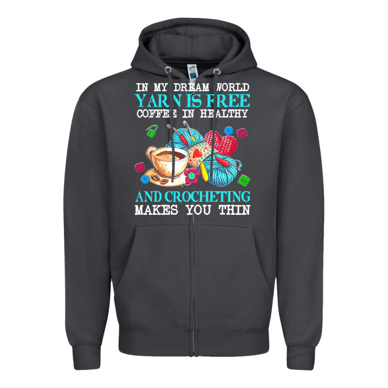 Yarn T  Shirt In My Dream World Yarn Is Free, Coffee Is Healthy And Cr Zipper Hoodie by linhVisuals | Teevron