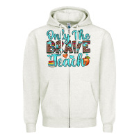 Oatmeal Heather only the brave teach Zipper Hoodie - JahusDesignShop