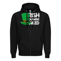 Black irish you were naked funny st patrick day Zipper Hoodie - linhVisuals