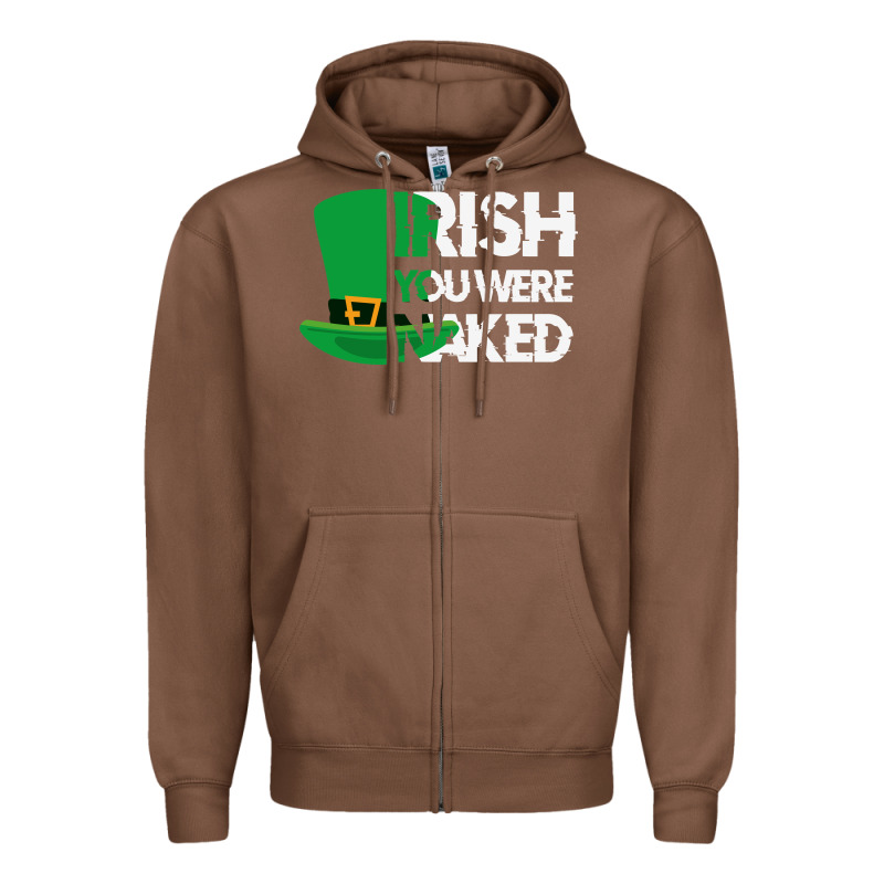 Irish You Were Naked Funny St Patrick Day Zipper Hoodie by linhVisuals | Teevron
