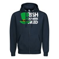 Navy irish you were naked funny st patrick day Zipper Hoodie - linhVisuals