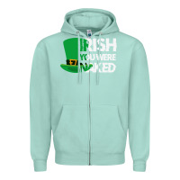Seafoam irish you were naked funny st patrick day Zipper Hoodie - linhVisuals