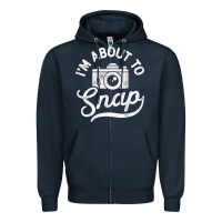 Navy i'm about to snap photography photographer camera men women t shirt Zipper Hoodie - linhVisuals