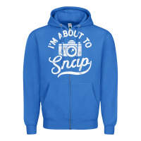 True Royal i'm about to snap photography photographer camera men women t shirt Zipper Hoodie - linhVisuals