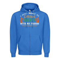 True Royal i just want to drink with my friends Zipper Hoodie - linhVisuals