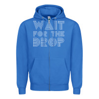 True Royal retro edm wait for the drop house dj trance wash t shirt Zipper Hoodie - linhVisuals
