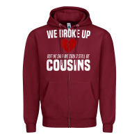 Burgundy we broke up still cousins funny redneck break up gag joke t shirt Zipper Hoodie - linhVisuals