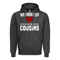 Charcoal Heather we broke up still cousins funny redneck break up gag joke t shirt Zipper Hoodie - linhVisuals