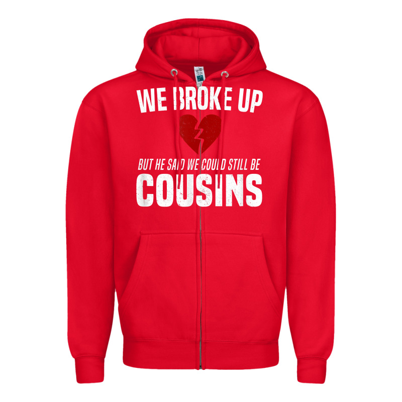 We Broke Up Still Cousins Funny Redneck Break Up Gag Joke T Shirt Zipper Hoodie by linhVisuals | Teevron