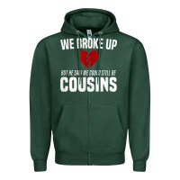 Sports Green we broke up still cousins funny redneck break up gag joke t shirt Zipper Hoodie - linhVisuals