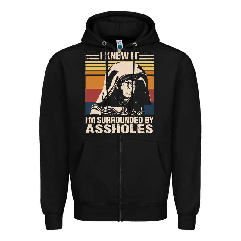 I Knew It Im Surrounded By Assholes Zipper Hoodie by linhVisuals | Teevron