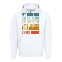 White my favorite daughter gave me this shirt father's day pullover hoodie Zipper Hoodie - linhVisuals