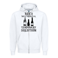 White womens funny beer now there's a temporary solution drinking design v n Zipper Hoodie - linhVisuals