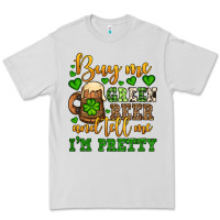 Buy Me Green Beer And Tell Me I'm Pretty Premium Tee | Teevron