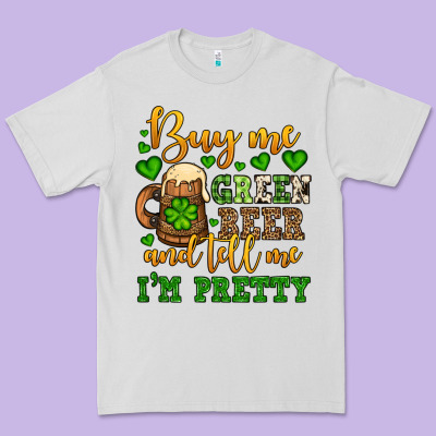 Buy Me Green Beer And Tell Me I'm Pretty Premium Tee Designed By Oliviacreatesart