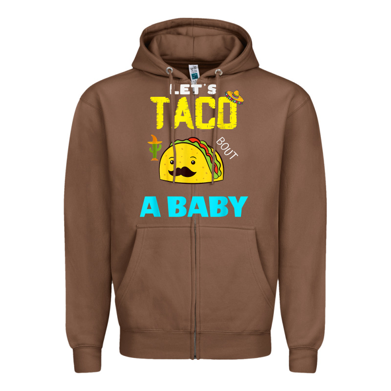 Lets Taco Bout A Baby May,5th Cinco De Mayo Mexican Party T Shirt Zipper Hoodie by linhVisuals | Teevron